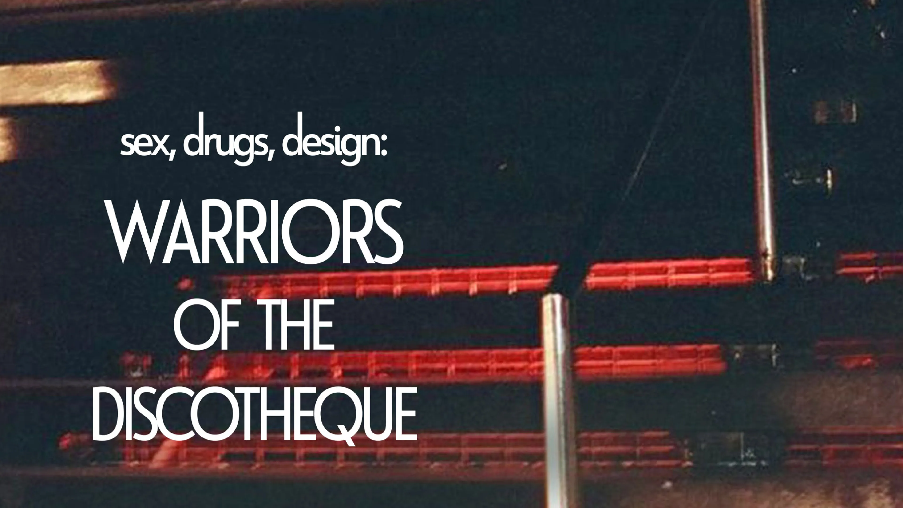 Sex, Drugs, Design: Warriors of the Discotheque poster